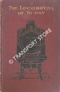 Book cover of The Locomotive of To-Day  by The Locomotive Publishing Company